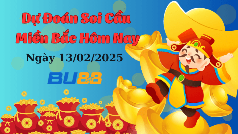 BU88 Dự Đoán Soi Cầu Miền Bắc Hôm Nay Ngày 13/02/2025 - Chốt Số Đẹp Liền Tay